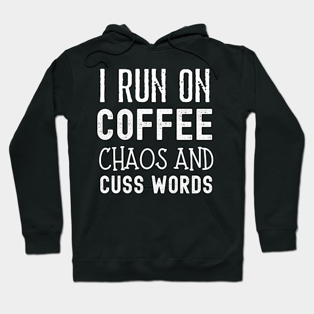 I Run on Coffee Chaos and Cuss Words Hoodie by AE Desings Digital